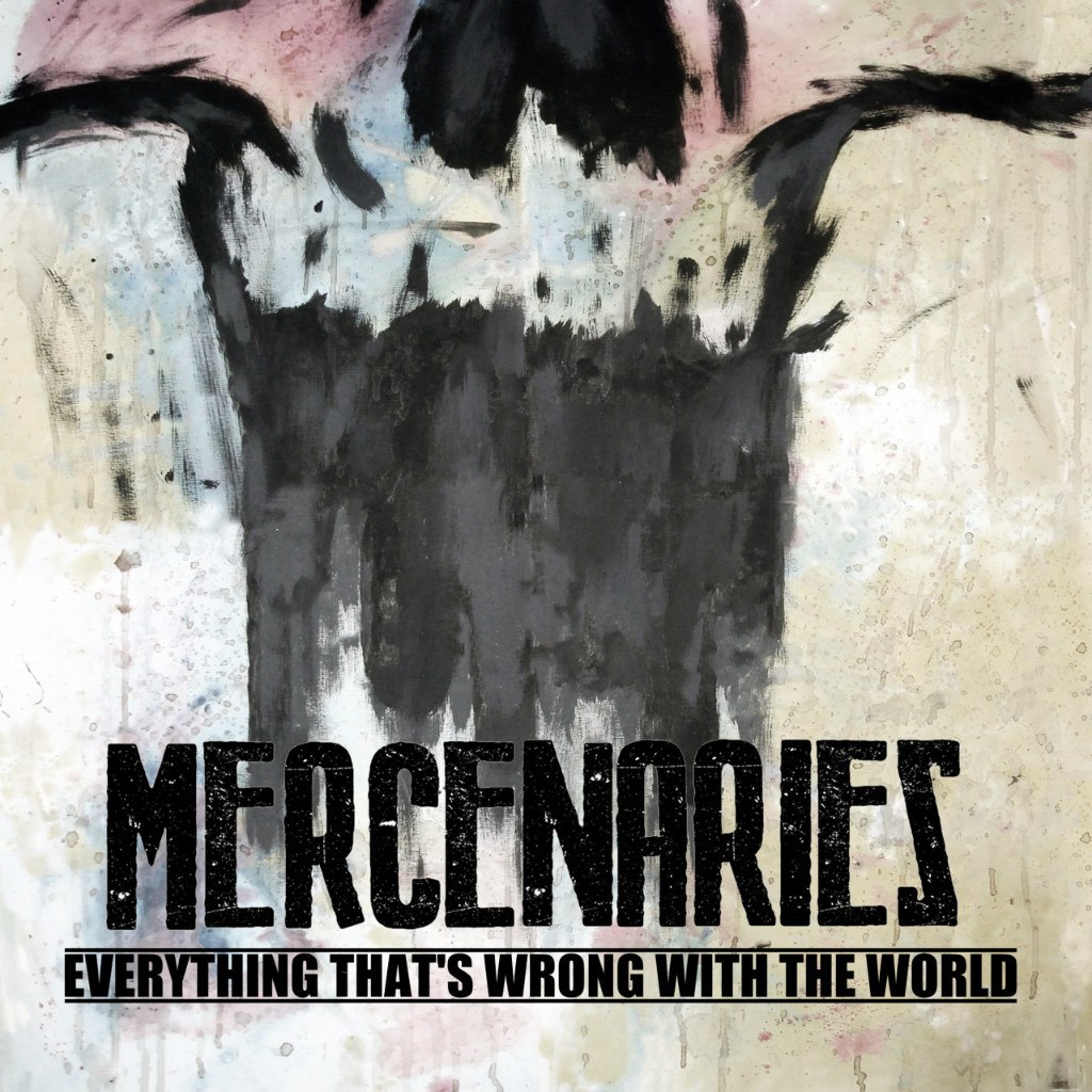 Mercenaries - Everything That's Wrong With The World (2012)