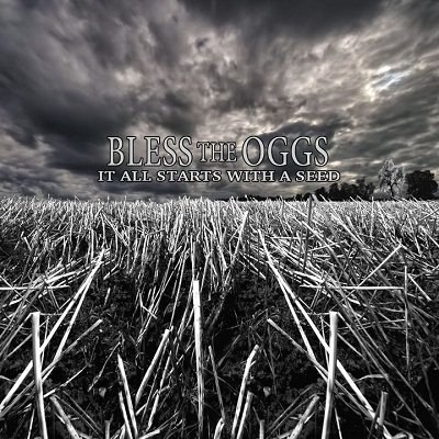 Bless The Oggs - It All Starts With A Seed (2012)