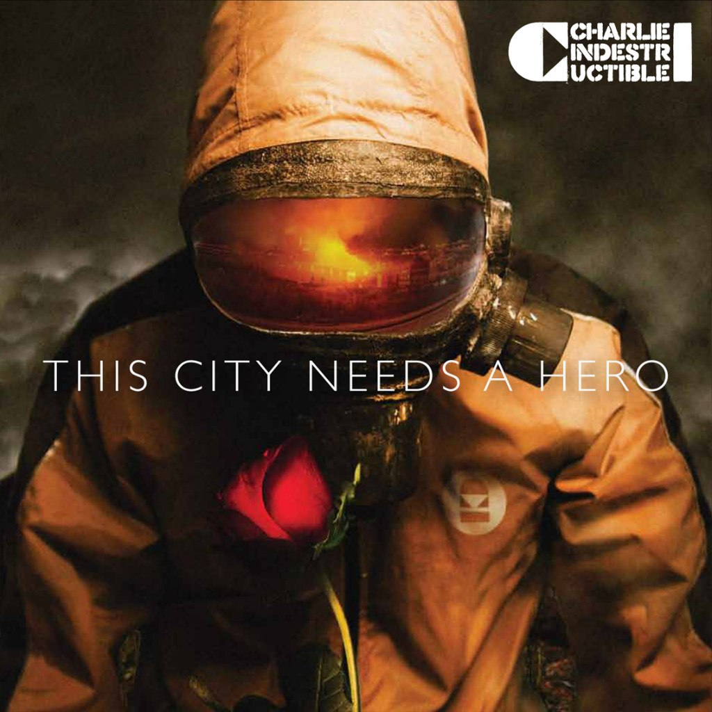 Charlie Indestructible - This City Needs A Hero (2012)